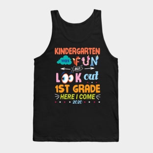 Kindergarten Was Fun But Look Out 1st Grade Here I Come 2020 Back To School Seniors Teachers Tank Top